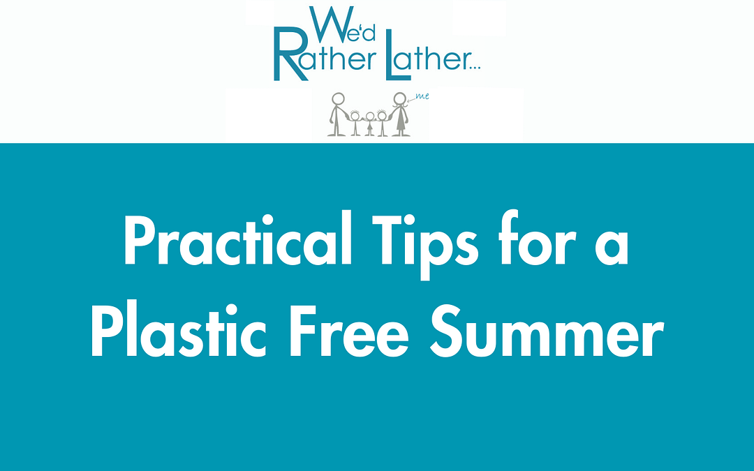 Practical Tips For A Plastic Free Summer